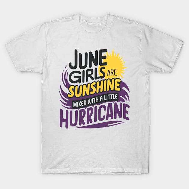 June Girls Are Sunshine Mixed With A Little Hurricane T-Shirt by mattiet